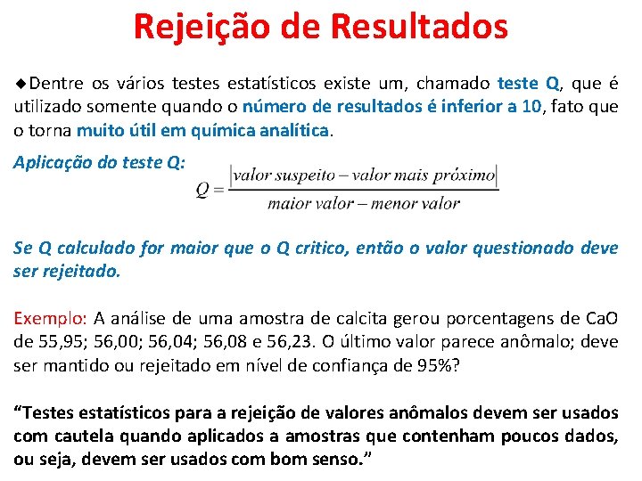 Rejeição de Resultados Dentre os vários testes estatísticos existe um, chamado teste Q, que