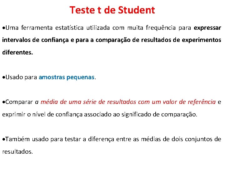 Teste t de Student Uma ferramenta estatística utilizada com muita frequência para expressar intervalos