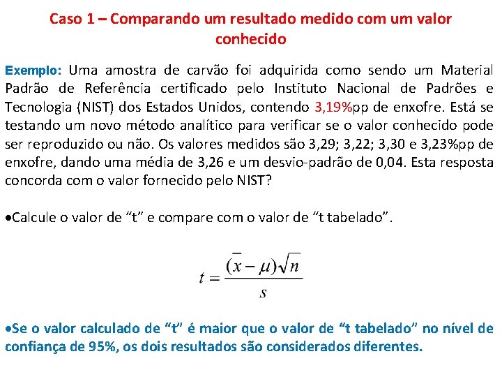 Caso 1 – Comparando um resultado medido com um valor conhecido Uma amostra de