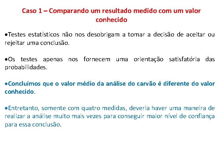 Caso 1 – Comparando um resultado medido com um valor conhecido Testes estatísticos não