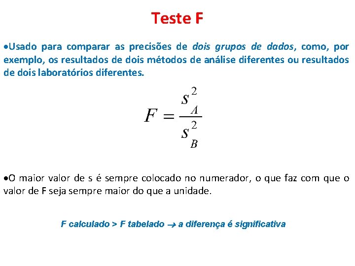 Teste F Usado para comparar as precisões de dois grupos de dados, como, por