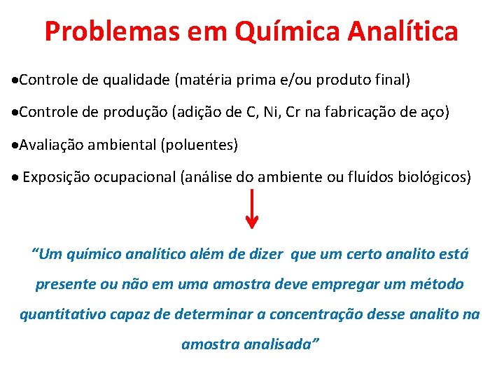 Problemas em Química Analítica Controle de qualidade (matéria prima e/ou produto final) Controle de