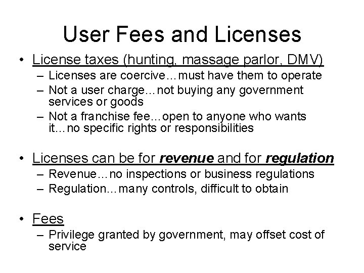 User Fees and Licenses • License taxes (hunting, massage parlor, DMV) – Licenses are