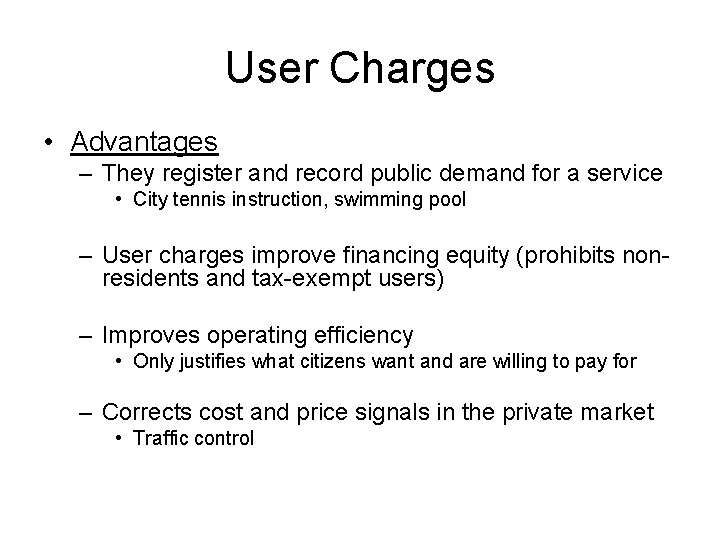 User Charges • Advantages – They register and record public demand for a service