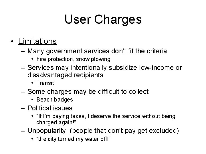 User Charges • Limitations – Many government services don’t fit the criteria • Fire