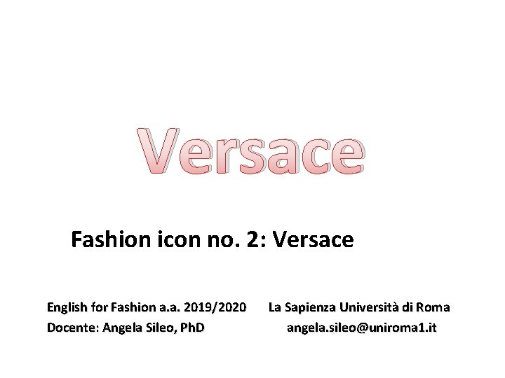 Versace Fashion icon no. 2: Versace English for Fashion a. a. 2019/2020 Docente: Angela
