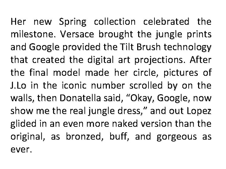 Her new Spring collection celebrated the milestone. Versace brought the jungle prints and Google