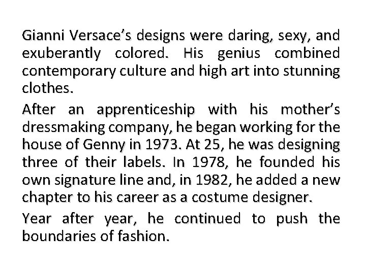 Gianni Versace’s designs were daring, sexy, and exuberantly colored. His genius combined contemporary culture
