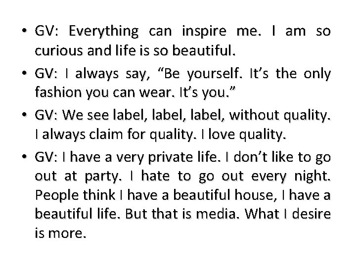  • GV: Everything can inspire me. I am so curious and life is