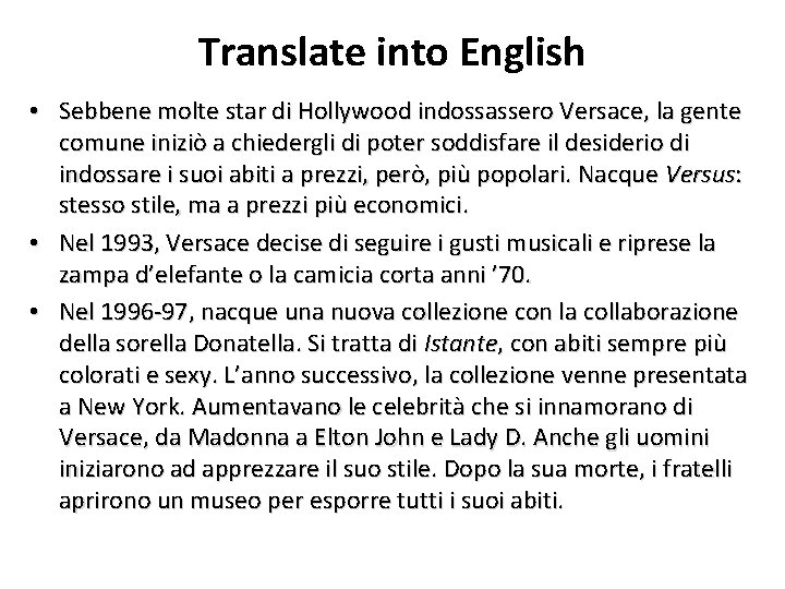 Translate into English • Sebbene molte star di Hollywood indossassero Versace, la gente comune