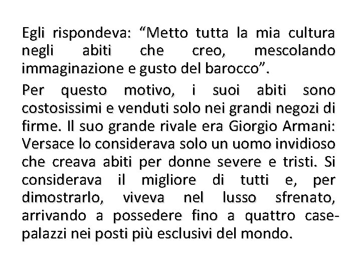 Egli rispondeva: “Metto tutta la mia cultura negli abiti che creo, mescolando immaginazione e