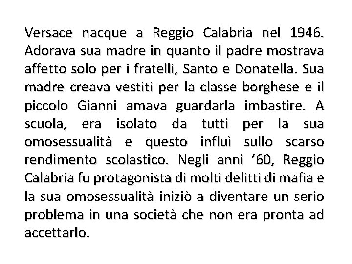 Versace nacque a Reggio Calabria nel 1946. Adorava sua madre in quanto il padre