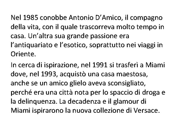 Nel 1985 conobbe Antonio D’Amico, il compagno della vita, con il quale trascorreva molto