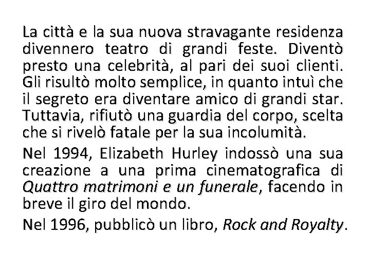 La città e la sua nuova stravagante residenza divennero teatro di grandi feste. Diventò