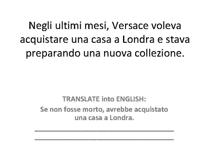 Negli ultimi mesi, Versace voleva acquistare una casa a Londra e stava preparando una