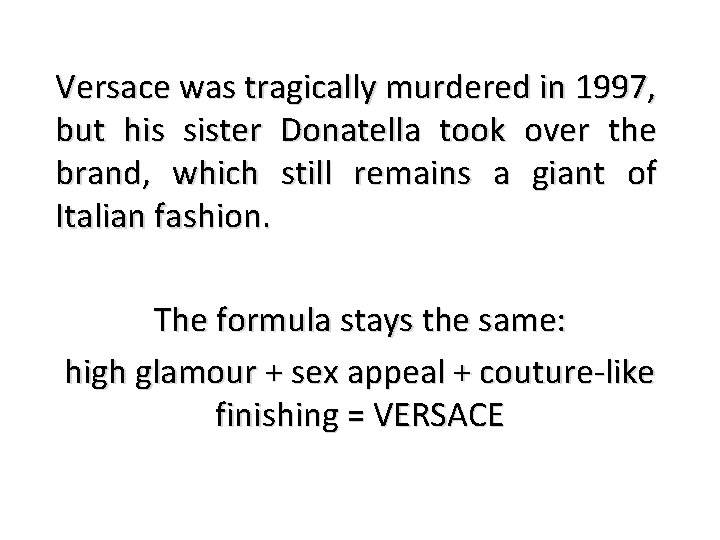 Versace was tragically murdered in 1997, but his sister Donatella took over the brand,