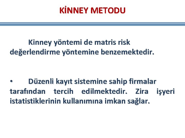 KİNNEY METODU Kinney yöntemi de matris risk değerlendirme yöntemine benzemektedir. • Düzenli kayıt sistemine KİNNEY METODU Kinney yöntemi de matris risk değerlendirme yöntemine benzemektedir. • Düzenli kayıt sistemine