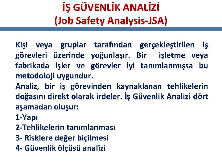İŞ GÜVENLİK ANALİZİ (Job Safety Analysis-JSA) Kişi veya gruplar tarafından gerçekleştirilen iş görevleri üzerinde İŞ GÜVENLİK ANALİZİ (Job Safety Analysis-JSA) Kişi veya gruplar tarafından gerçekleştirilen iş görevleri üzerinde