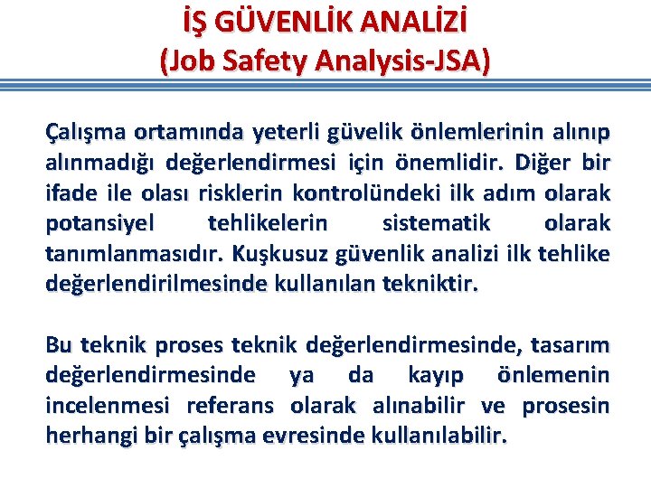 İŞ GÜVENLİK ANALİZİ (Job Safety Analysis-JSA) Çalışma ortamında yeterli güvelik önlemlerinin alınıp alınmadığı değerlendirmesi İŞ GÜVENLİK ANALİZİ (Job Safety Analysis-JSA) Çalışma ortamında yeterli güvelik önlemlerinin alınıp alınmadığı değerlendirmesi