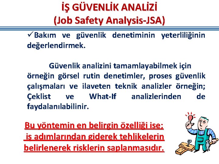 İŞ GÜVENLİK ANALİZİ (Job Safety Analysis-JSA) üBakım ve güvenlik denetiminin yeterliliğinin değerlendirmek. Güvenlik analizini İŞ GÜVENLİK ANALİZİ (Job Safety Analysis-JSA) üBakım ve güvenlik denetiminin yeterliliğinin değerlendirmek. Güvenlik analizini