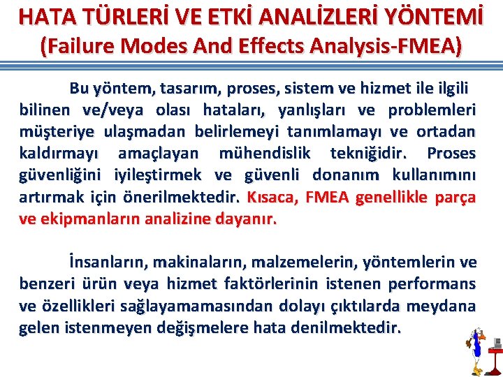 HATA TÜRLERİ VE ETKİ ANALİZLERİ YÖNTEMİ (Failure Modes And Effects Analysis-FMEA) Bu yöntem, tasarım, HATA TÜRLERİ VE ETKİ ANALİZLERİ YÖNTEMİ (Failure Modes And Effects Analysis-FMEA) Bu yöntem, tasarım,