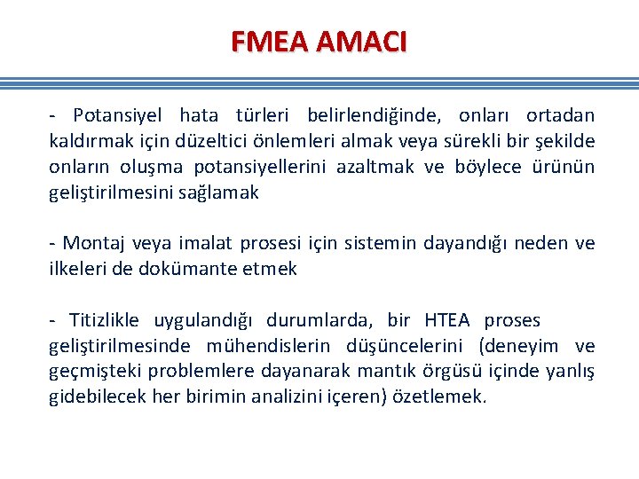 FMEA AMACI - Potansiyel hata türleri belirlendiğinde, onları ortadan kaldırmak için düzeltici önlemleri almak FMEA AMACI - Potansiyel hata türleri belirlendiğinde, onları ortadan kaldırmak için düzeltici önlemleri almak