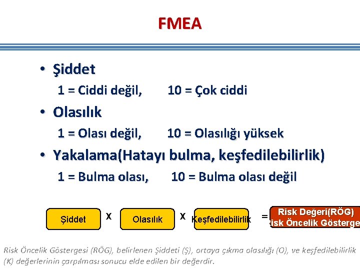 FMEA • Şiddet 1 = Ciddi değil, 10 = Çok ciddi • Olasılık 1 FMEA • Şiddet 1 = Ciddi değil, 10 = Çok ciddi • Olasılık 1