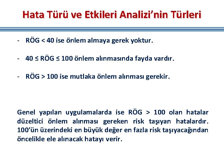 Hata Türü ve Etkileri Analizi’nin Türleri - RÖG < 40 ise önlem almaya gerek Hata Türü ve Etkileri Analizi’nin Türleri - RÖG < 40 ise önlem almaya gerek