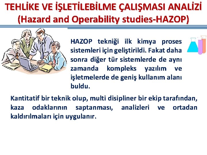 TEHLİKE VE İŞLETİLEBİLME ÇALIŞMASI ANALİZİ (Hazard and Operability studies-HAZOP) HAZOP tekniği ilk kimya proses TEHLİKE VE İŞLETİLEBİLME ÇALIŞMASI ANALİZİ (Hazard and Operability studies-HAZOP) HAZOP tekniği ilk kimya proses