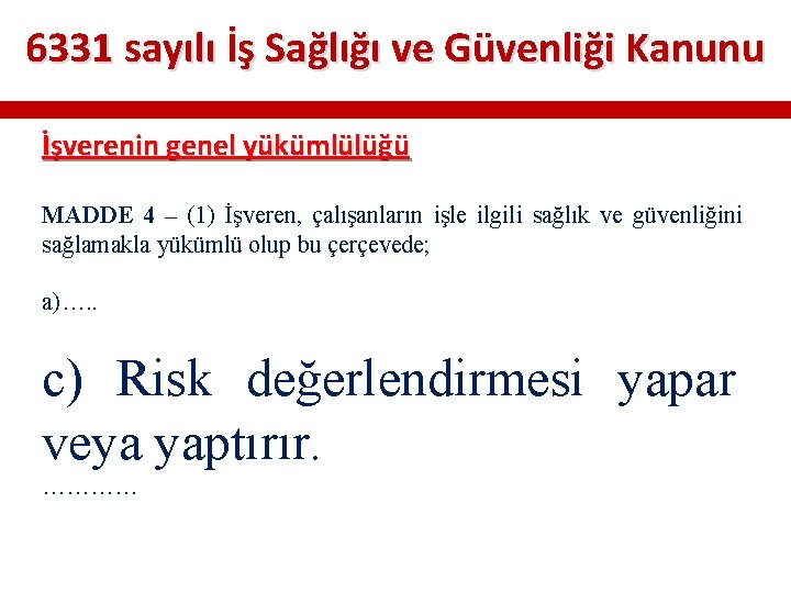 6331 sayılı İş Sağlığı ve Güvenliği Kanunu İşverenin genel yükümlülüğü MADDE 4 – (1) 6331 sayılı İş Sağlığı ve Güvenliği Kanunu İşverenin genel yükümlülüğü MADDE 4 – (1)