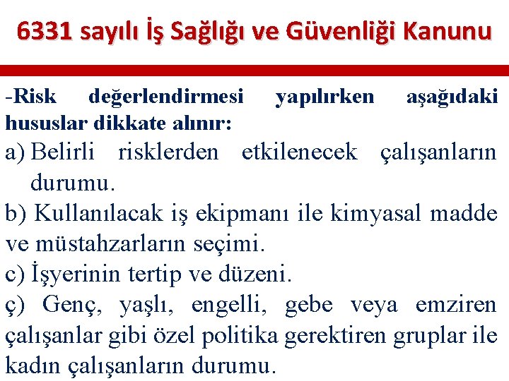 6331 sayılı İş Sağlığı ve Güvenliği Kanunu -Risk değerlendirmesi hususlar dikkate alınır: yapılırken aşağıdaki 6331 sayılı İş Sağlığı ve Güvenliği Kanunu -Risk değerlendirmesi hususlar dikkate alınır: yapılırken aşağıdaki