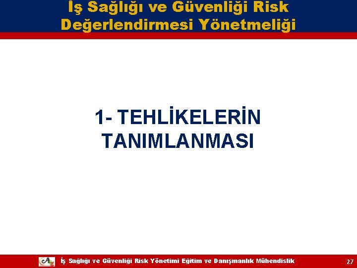İş Sağlığı ve Güvenliği Risk Değerlendirmesi Yönetmeliği 1 - TEHLİKELERİN TANIMLANMASI İş Sağlığı ve İş Sağlığı ve Güvenliği Risk Değerlendirmesi Yönetmeliği 1 - TEHLİKELERİN TANIMLANMASI İş Sağlığı ve