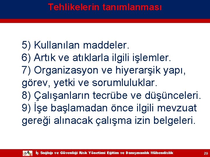 Tehlikelerin tanımlanması 5) Kullanılan maddeler. 6) Artık ve atıklarla ilgili işlemler. 7) Organizasyon ve Tehlikelerin tanımlanması 5) Kullanılan maddeler. 6) Artık ve atıklarla ilgili işlemler. 7) Organizasyon ve