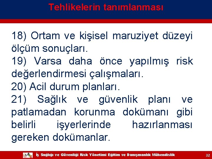 Tehlikelerin tanımlanması 18) Ortam ve kişisel maruziyet düzeyi ölçüm sonuçları. 19) Varsa daha önce Tehlikelerin tanımlanması 18) Ortam ve kişisel maruziyet düzeyi ölçüm sonuçları. 19) Varsa daha önce