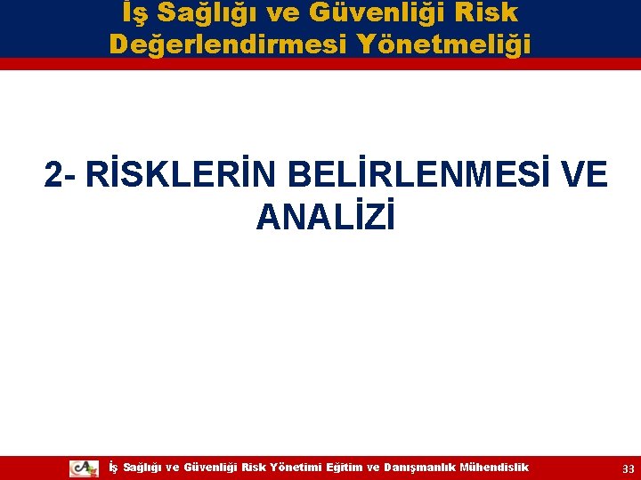 İş Sağlığı ve Güvenliği Risk Değerlendirmesi Yönetmeliği 2 - RİSKLERİN BELİRLENMESİ VE ANALİZİ İş İş Sağlığı ve Güvenliği Risk Değerlendirmesi Yönetmeliği 2 - RİSKLERİN BELİRLENMESİ VE ANALİZİ İş