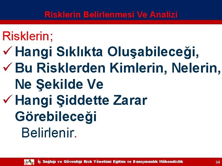 Risklerin Belirlenmesi Ve Analizi Risklerin; ü Hangi Sıklıkta Oluşabileceği, ü Bu Risklerden Kimlerin, Ne Risklerin Belirlenmesi Ve Analizi Risklerin; ü Hangi Sıklıkta Oluşabileceği, ü Bu Risklerden Kimlerin, Ne