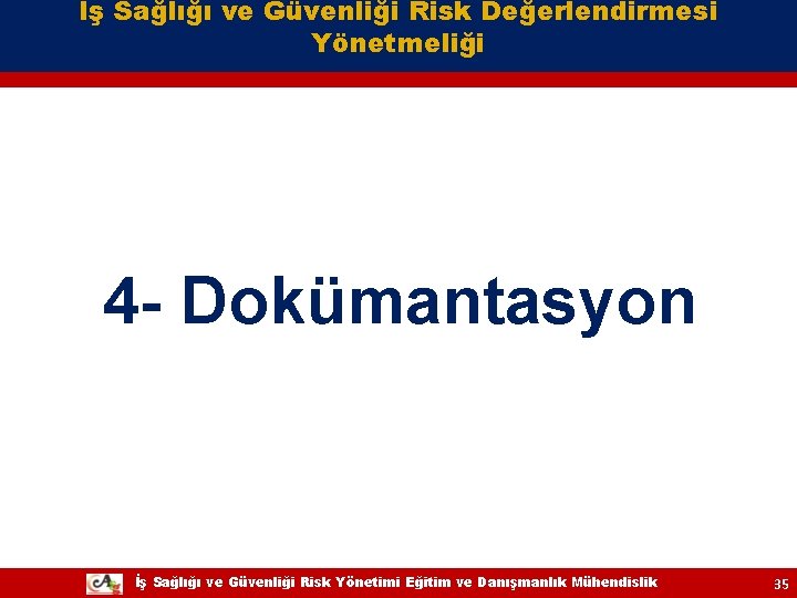 İş Sağlığı ve Güvenliği Risk Değerlendirmesi Yönetmeliği 4 - Dokümantasyon İş Sağlığı ve Güvenliği İş Sağlığı ve Güvenliği Risk Değerlendirmesi Yönetmeliği 4 - Dokümantasyon İş Sağlığı ve Güvenliği