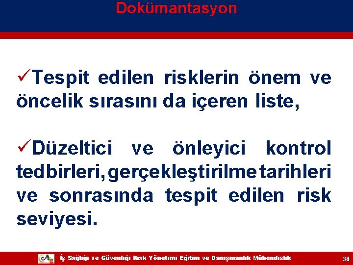 Dokümantasyon üTespit edilen risklerin önem ve öncelik sırasını da içeren liste, üDüzeltici ve önleyici Dokümantasyon üTespit edilen risklerin önem ve öncelik sırasını da içeren liste, üDüzeltici ve önleyici