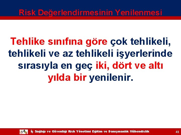 Risk Değerlendirmesinin Yenilenmesi Tehlike sınıfına göre çok tehlikeli, tehlikeli ve az tehlikeli işyerlerinde sırasıyla Risk Değerlendirmesinin Yenilenmesi Tehlike sınıfına göre çok tehlikeli, tehlikeli ve az tehlikeli işyerlerinde sırasıyla