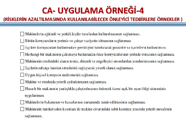CA- UYGULAMA ÖRNEĞİ-4 (RİSKLERİN AZALTILMASINDA KULLANILABİLECEK ÖNLEYİCİ TEDBİRLERE ÖRNEKLER ) CA- UYGULAMA ÖRNEĞİ-4 (RİSKLERİN AZALTILMASINDA KULLANILABİLECEK ÖNLEYİCİ TEDBİRLERE ÖRNEKLER )