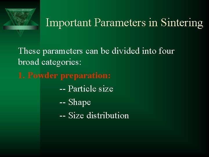 Important Parameters in Sintering These parameters can be divided into four broad categories: 1.