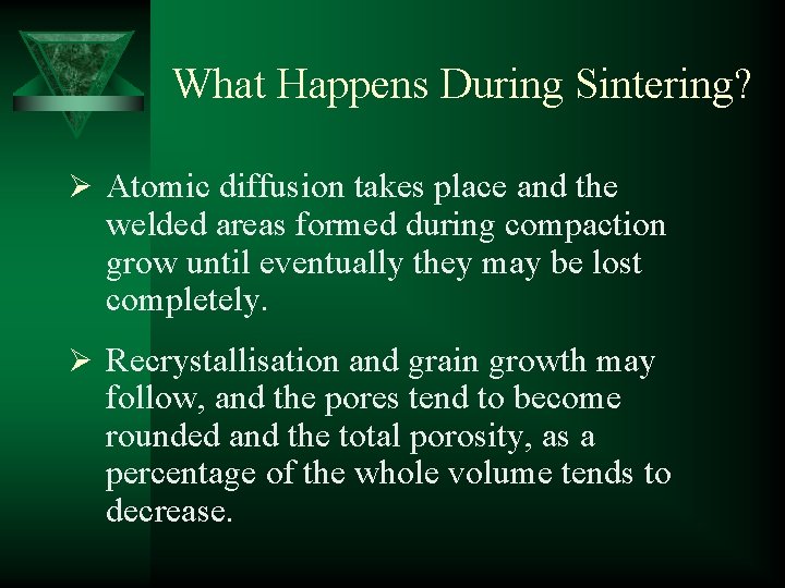 What Happens During Sintering? Ø Atomic diffusion takes place and the welded areas formed