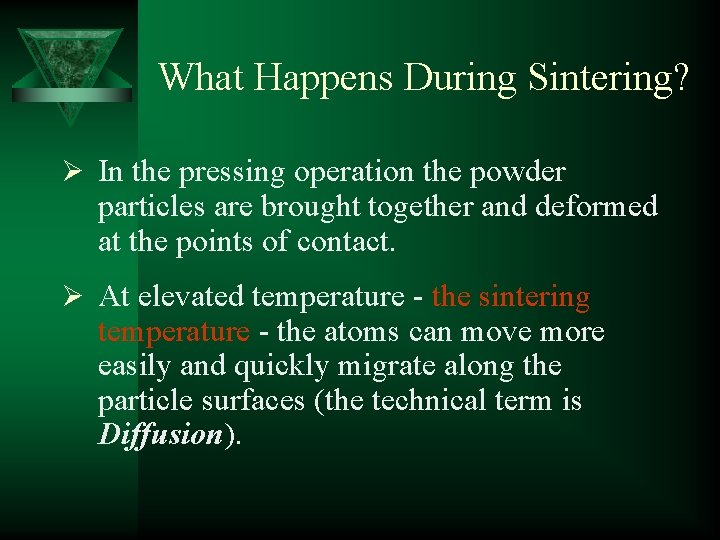 What Happens During Sintering? Ø In the pressing operation the powder particles are brought