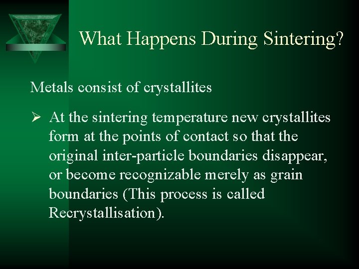 What Happens During Sintering? Metals consist of crystallites Ø At the sintering temperature new