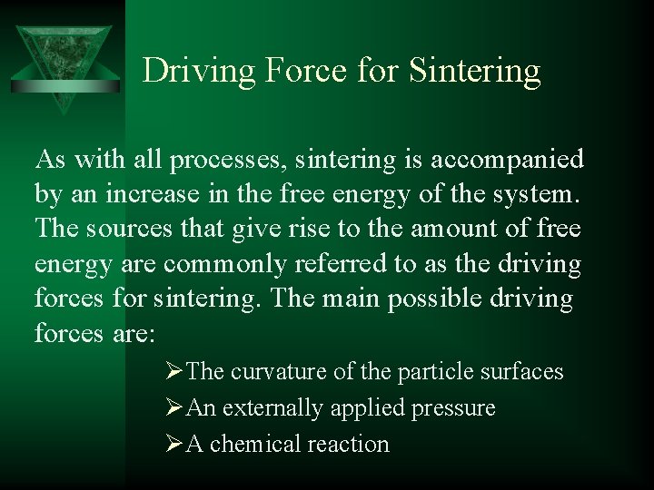 Driving Force for Sintering As with all processes, sintering is accompanied by an increase