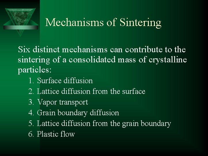 Mechanisms of Sintering Six distinct mechanisms can contribute to the sintering of a consolidated