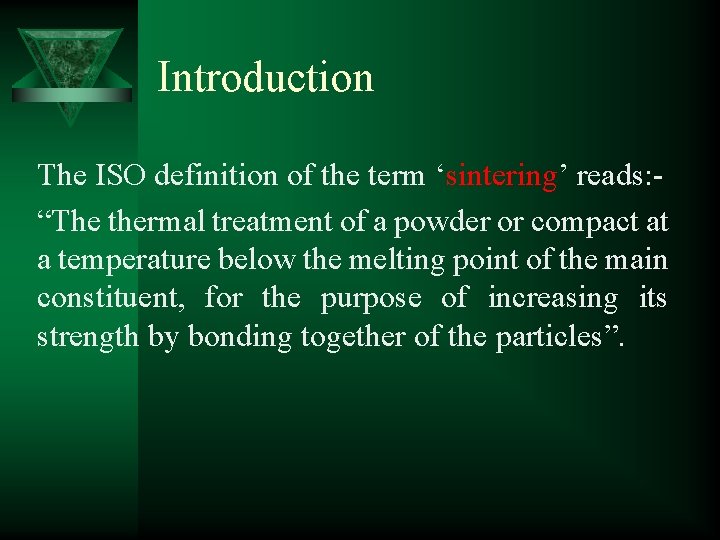 Introduction The ISO definition of the term ‘sintering’ reads: “The thermal treatment of a