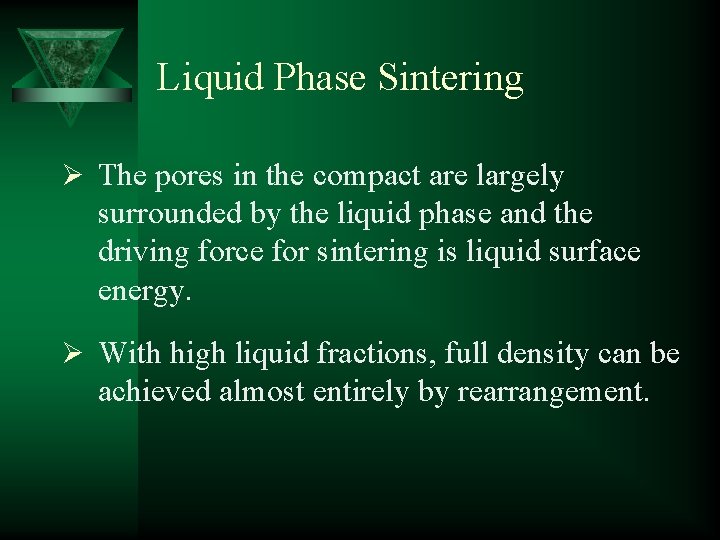 Liquid Phase Sintering Ø The pores in the compact are largely surrounded by the