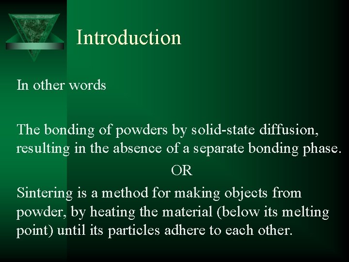 Introduction In other words The bonding of powders by solid-state diffusion, resulting in the