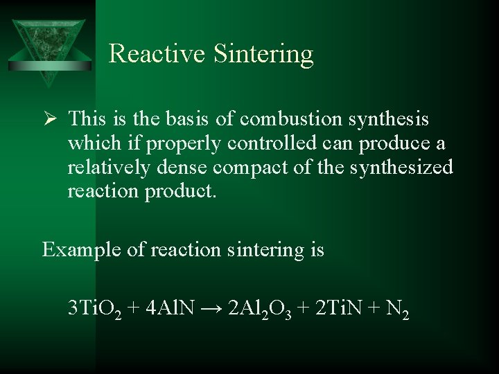 Reactive Sintering Ø This is the basis of combustion synthesis which if properly controlled